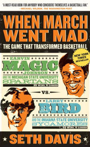 Title: When March Went Mad: The Game That Transformed Basketball, Author: Seth Davis