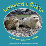 Title: Leopard & Silkie: One Boy's Quest to Save the Seal Pups, Author: Brenda Peterson