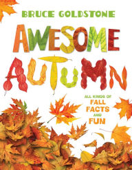 Title: Awesome Autumn: All Kinds of Fall Facts and Fun, Author: Bruce Goldstone