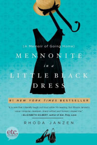 Title: Mennonite in a Little Black Dress: A Memoir of Going Home, Author: Rhoda Janzen