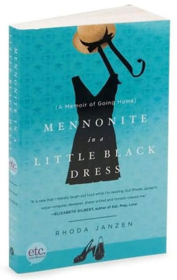 Mennonite In A Little Black Dress A Memoir Of Going Home By Rhoda Janzen Paperback Barnes Noble