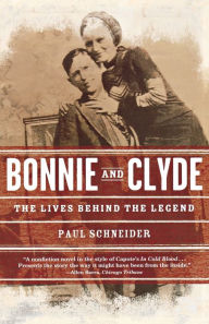 Title: Bonnie and Clyde: The Lives Behind the Legend, Author: Paul Schneider