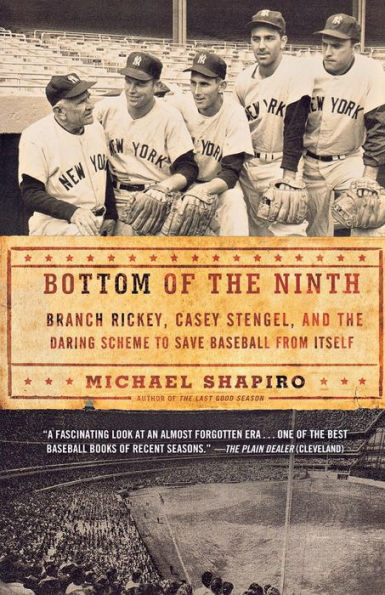 Bottom of the Ninth: Branch Rickey, Casey Stengel, and the Daring Scheme to Save Baseball from Itself