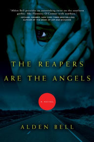 Title: The Reapers Are the Angels: A Novel, Author: Alden Bell
