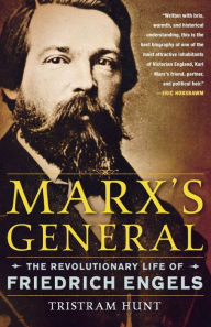 Title: Marx's General: The Revolutionary Life of Friedrich Engels, Author: Tristram Hunt