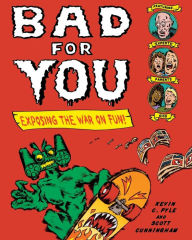 Title: Bad for You: Exposing the War on Fun!, Author: Kevin C. Pyle