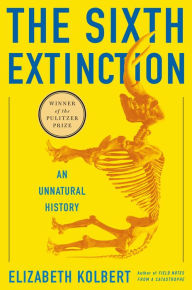 Title: The Sixth Extinction: An Unnatural History, Author: Elizabeth  Kolbert