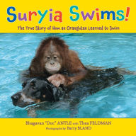 Title: Suryia Swims!: The True Story of How an Orangutan Learned to Swim, Author: Bhagavan Antle