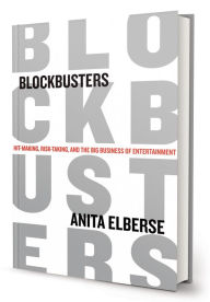 Title: Blockbusters: Hit-making, Risk-taking, and the Big Business of Entertainment, Author: Anita Elberse