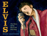 Title: Elvis: The Story of the Rock and Roll King, Author: Bonnie Christensen