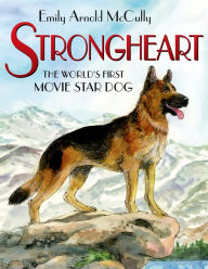 Title: Strongheart: The World's First Movie Star Dog, Author: Emily Arnold McCully