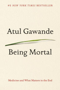 Title: Being Mortal: Medicine and What Matters in the End, Author: Atul Gawande