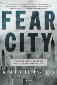 Title: Fear City: New York's Fiscal Crisis and the Rise of Austerity Politics, Author: Kim Phillips-Fein