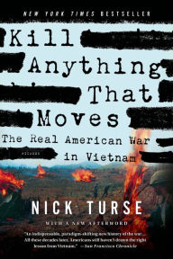 Title: Kill Anything That Moves: The Real American War in Vietnam, Author: Nick Turse