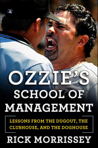 Ozzie's School of Management: Lessons from the Dugout, the Clubhouse, and the Doghouse