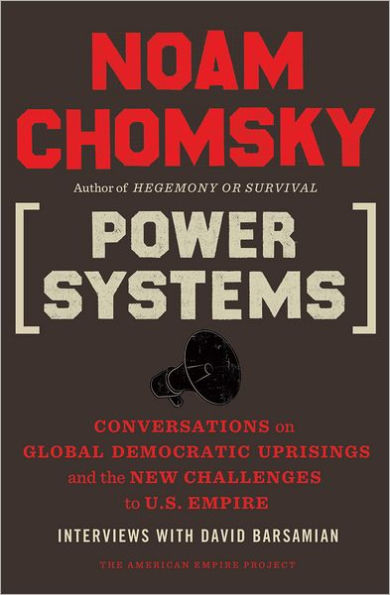 Power Systems: Conversations on Global Democratic Uprisings and the New Challenges to U.S. Empire