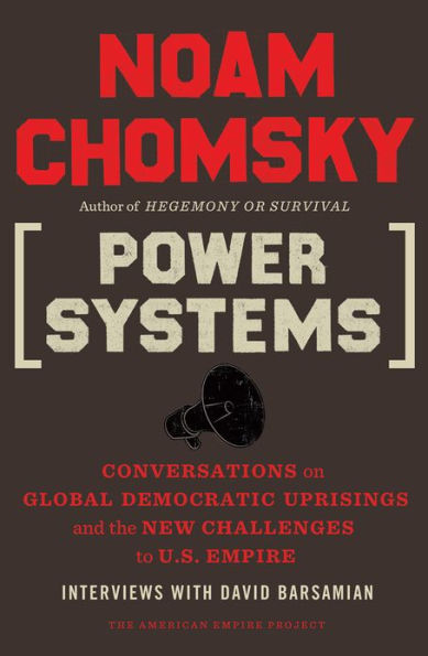 Power Systems: Conversations on Global Democratic Uprisings and the New Challenges to U.S. Empire