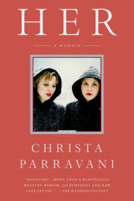 Title: Her: A Memoir, Author: Christa Parravani