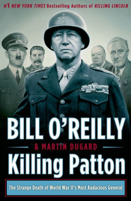 Title: Killing Patton: The Strange Death of World War II's Most Audacious General, Author: Bill O'Reilly, Martin Dugard