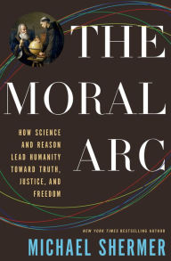 Title: The Moral Arc: How Science Makes Us Better People, Author: Michael Shermer