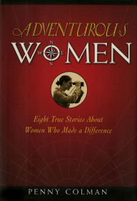 Title: Adventurous Women: Eight True Stories About Women Who Made a Difference, Author: Penny Colman