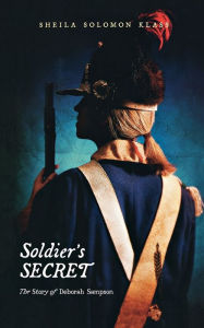 Title: Soldier's Secret: The Story of Deborah Sampson, Author: Sheila Solomon Klass