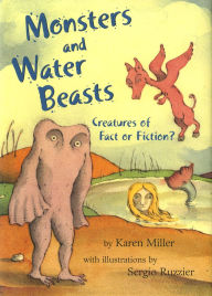 Title: Monsters and Water Beasts: Creatures of Fact or Fiction?, Author: Karen Miller