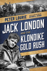 Title: Jack London and the Klondike Gold Rush, Author: Peter Lourie