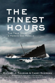 Title: The Finest Hours: The True Story of a Heroic Sea Rescue, Author: Michael J. Tougias