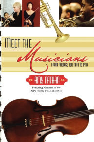 Title: Meet the Musicians: From Prodigies (or not) to Pros, Author: Amy Nathan