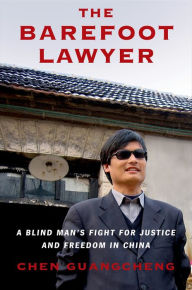 Title: The Barefoot Lawyer: A Blind Man's Fight for Justice and Freedom in China, Author: Chen Guangcheng