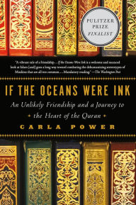 Title: If the Oceans Were Ink: An Unlikely Friendship and a Journey to the Heart of the Quran, Author: Carla Power