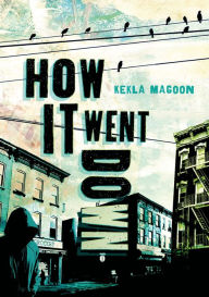 Title: How It Went Down, Author: Kekla Magoon
