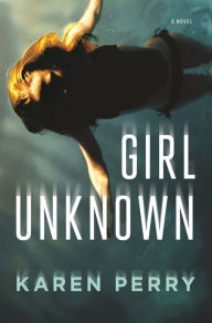 Free new ebooks download Girl Unknown: A Novel DJVU PDF CHM by Karen Perry in English 9780805098747