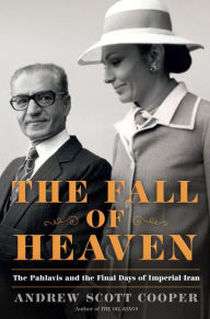 Download Ebooks for ipad The Fall of Heaven: The Pahlavis and the Final Days of Imperial Iran by Andrew Scott Cooper