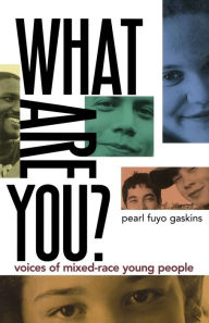 Title: What Are You?: Voices of Mixed-Race Young People, Author: Pearl Fuyo Gaskins