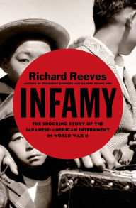 Title: Infamy: The Shocking Story of the Japanese American Internment in World War II, Author: Richard Reeves