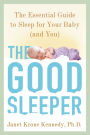 The Good Sleeper: The Essential Guide to Sleep for Your Baby--and You