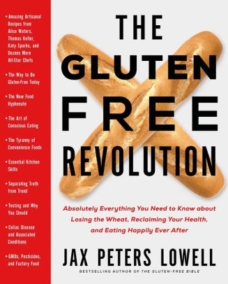 The Gluten Free Revolution Absolutely Everything You Need To Know About Losing The Wheat Reclaiming Your Health And Eating Happily Ever - 