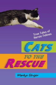 Title: Cats to the Rescue: True Tales of Heroic Felines, Author: Marilyn Singer