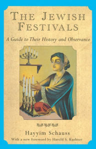 Title: The Jewish Festivals: A Guide to Their History and Observance, Author: Hayyim Schauss