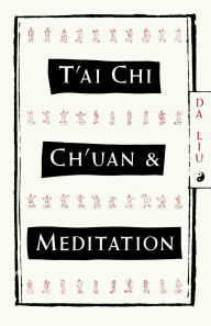 Title: T'Ai Chi Ch'Uan and Meditation, Author: Da Liu