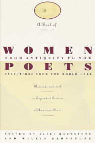 Title: A Book of Women Poets from Antiquity to Now: Selections from the World Over, Author: Aliki Barnstone