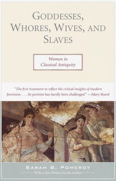 Goddesses, Whores, Wives, and Slaves: Women Classical Antiquity