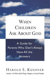 Title: When Children Ask About God, Author: Harold S. Kushner