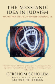 Title: The Messianic Idea in Judaism: And Other Essays on Jewish Spirituality, Author: Gershom Scholem