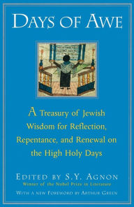 Title: Days of Awe: A Treasury of Jewish Wisdom for Reflection, Repentance, and Renewal on the High Holy Days, Author: S. Y. Agnon