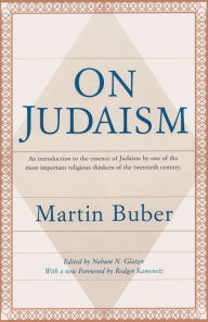 Title: On Judaism: An Introduction to the Essence of Judaism by One of the Most Important Religious Thinkers of the Twentieth Century, Author: Martin Buber