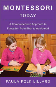 Title: Montessori Today: A Comprehensive Approach to Education from Birth to Adulthood, Author: Paula Polk Lillard