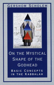 Title: On the Mystical Shape of the Godhead: Basic Concepts in the Kabbalah, Author: Gershom Scholem